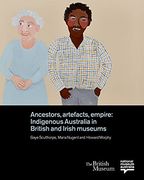 Ancestors, Artefacts, Empire: Indigenous Australia in British and Irish Museums (en Inglés)