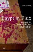 Egypt in Flux: Essays on an Unfinished Revolution (en Inglés)