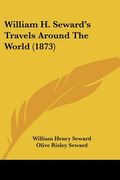 william h. seward's travels around the world (1873)