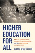 Higher Education for All: Racial Inequality, Cold War Liberalism, and the California Master Plan (en Inglés)