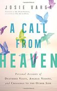 A Call From Heaven: Personal Accounts of Deathbed Visits, Angelic Visions, and Crossings to the Other Side (en Inglés)