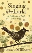 Singing Like Larks: A Celebration of Birds in Folk Songs (en Inglés)