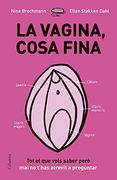 La Vagina, Cosa Fina: Tot el que Vols Saber Però mai no T'Has Atrevit a Preguntar (no Ficció Columna) (en Catalán)