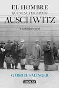 El hombre que nunca escapó de Auschwitz
