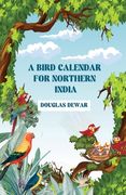 A Bird Calendar For Northern India (en Inglés)