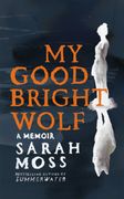 My Good Bright Wolf: A Memoir (en Inglés)