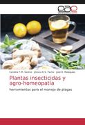 Plantas Insecticidas y Agro-Homeopatía: Herramientas Para el Manejo de Plagas (in Spanish)
