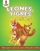 Leones, Tigres y Osos: Libro Para Colorear Para Niños de 4 Años