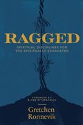 Ragged: Spiritual Disciplines for the Spiritually Exhausted (en Inglés)