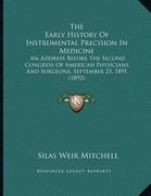the early history of instrumental precision in medicine: an address before the second congress of american physicians and surgeons, september 23, 1891 (en Inglés)