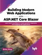 Building Modern Web Applications with ASP.NET Core Blazor: Learn How to Use Blazor to Create Powerful, Responsive, and Engaging Web Applications (en Inglés)