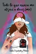 Todo lo que nunca me atreví a decir(me): Poesía