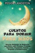 Cuentos para dormir para niños: Historias relajantes de meditación para niños sobre príncipes, princesas, unicornios, dinosaurios, sirenas, dragones y (in Spanish)