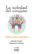 La soledad del cirujano: Crónicas y poemas desde el quirófano