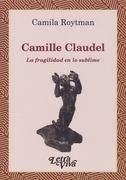 Camille Claudel. La fragilidad en lo sublime