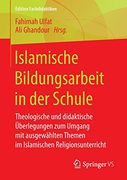 Islamische Bildungsarbeit in der Schule: Theologische und Didaktische Überlegungen zum Umgang mit Ausgewählten Themen im Islamischen Religionsunterricht (Edition Fachdidaktiken) (en Alemán)