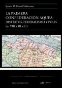 La Primera Confederación Aquea: Distritos, Federalismo y Polis (Ss. Viii a iii A. C)