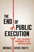 The end of Public Execution: Race, Religion, and Punishment in the American South (en Inglés)