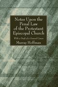 Notes Upon the Penal Law of the Protestant Episcopal Church Witha Draft of a General Canon (en Inglés)