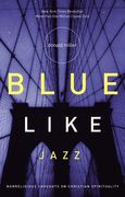 Blue Like Jazz: Nonreligious Thoughts on Christian Spirituality (en Inglés)