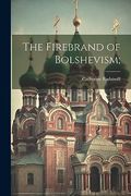 The Firebrand of Bolshevism; (en Inglés)