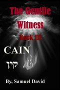 The Gentile Witness Book III Cain: Cain (en Inglés)