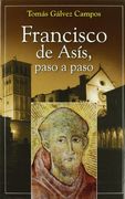 francisco de asís, paso a paso. itinerario cronológico, geográfico y espiritual