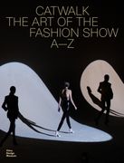 Catwalk. The Art of the Fashion Show A—Z