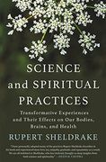 Science and Spiritual Practices: Transformative Experiences and Their Effects on our Bodies, Brains, and Health (en Inglés)
