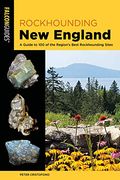 Rockhounding new England: A Guide to 100 of the Region's Best Rockhounding Sites (Rockhounding Series) (en Inglés)