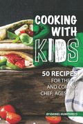 Cooking with Kids: 50 Recipes for the Up and Coming Chef; Ages 7-10 (en Inglés)