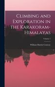 Climbing and Exploration in the Karakoram-Himalayas; Volume 1 (en Inglés)