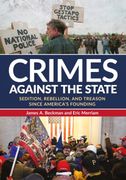 Crimes Against the State: Sedition, Rebellion, and Treason Since America's Founding (en Inglés)