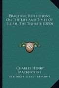 practical reflections on the life and times of elijah, the tishbite (1850) (en Inglés)