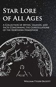 Star Lore of all Ages; A Collection of Myths, Legends, and Facts Concerning the Constellations of the Northern Hemisphere de William Tyler Olcott(Vintage Astronomy Classics) (en Inglés)
