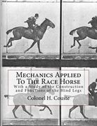 Mechanics Applied To The Race Horse: With a Study of the Construction and Functions of the Hind Legs (en Inglés)