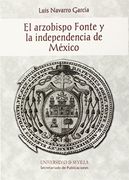 Arzobispo Fonte y la Independencia de México,El (Serie Historia y Geografía)