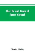 The life and times of James Catnach: (late of Seven Dials), ballad monger (en Inglés)