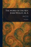 The Works of the Rev. John Wesley, m. A. (en Inglés)