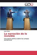 La Narración de lo Invisible: Una Teoría Política Sobre los Campos Semánticos