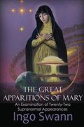 The Great Apparitions of Mary: An Examination of Twenty-Two Supranormal Appearances (en Inglés)