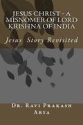 Jesus Christ - A Misnomer of Lord Krishna of India