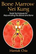 Bone Narrow nei Kung: Taoist Techniques for Rejuvenating the Blood and Bone (en Inglés)