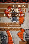 Fictions of African Dictatorship: Cultural Representations of Postcolonial Power (Race and Resistance Across Borders in the Long Twentieth Century) (en Inglés)