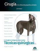 Cirugía en la Clínica de Pequeños Animales. Técnicas Quirúrgicas