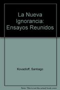 La Nueva Ignorancia: Ensayos Reunidos (in Spanish)