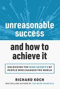 Unreasonable Success and how to Achieve it: Unlocking the 9 Secrets of People who Changed the World