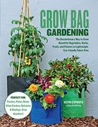 Grow bag Gardening: The Revolutionary way to Grow Bountiful Vegetables, Herbs, Fruits, and Flowers in Lightweight, Eco-Friendly Fabric Pots - Perfect. Gardens, Balconies & Rooftops. Grow Anywhere! (en Inglés)