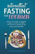 Intermittent Fasting for Women: How to Lose Weight Without Impacting Your Social Life (en Inglés)