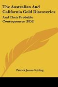 the australian and california gold discoveries: and their probable consequences (1853)